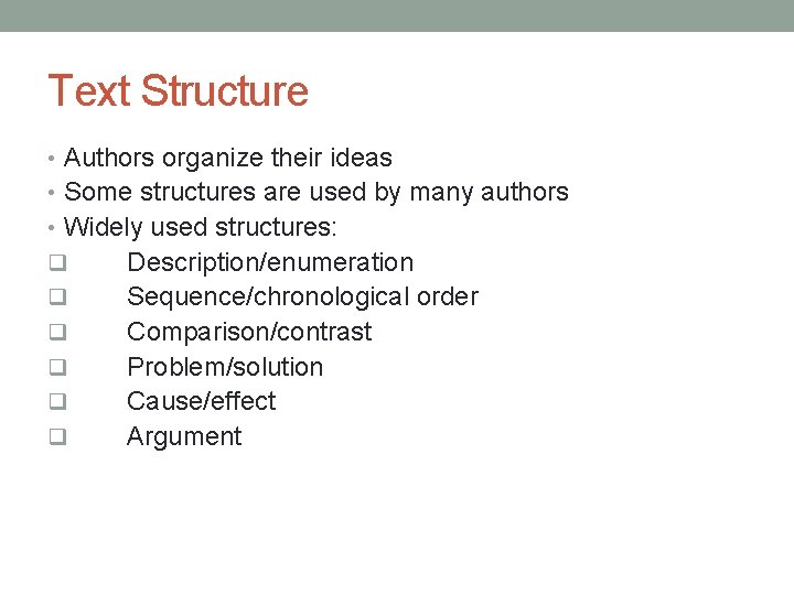 Text Structure • Authors organize their ideas • Some structures are used by many