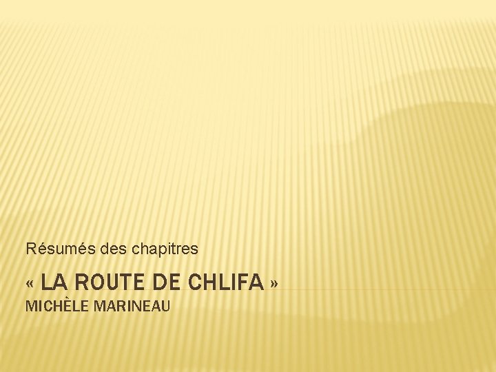 Résumés des chapitres « LA ROUTE DE CHLIFA » MICHÈLE MARINEAU 