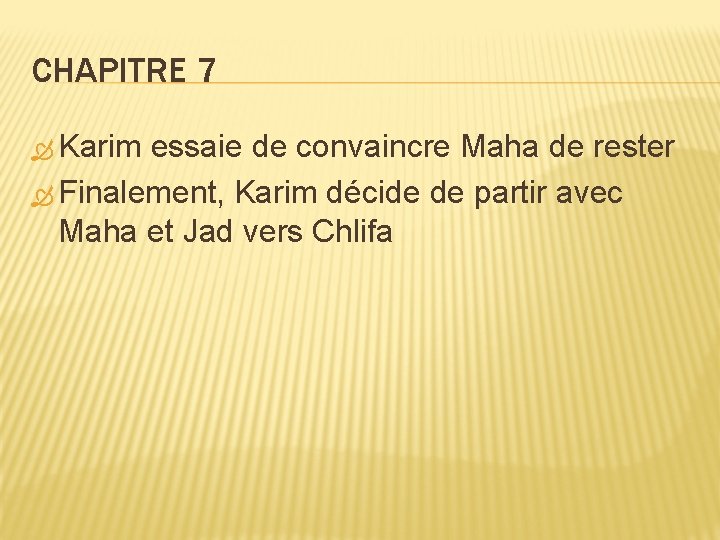 CHAPITRE 7 Karim essaie de convaincre Maha de rester Finalement, Karim décide de partir