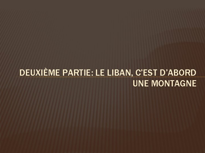 DEUXIÈME PARTIE: LE LIBAN, C’EST D’ABORD UNE MONTAGNE 