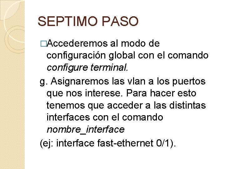 SEPTIMO PASO �Accederemos al modo de configuración global con el comando configure terminal. g.