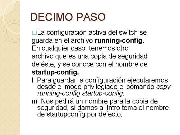 DECIMO PASO �La configuración activa del switch se guarda en el archivo running-config. En