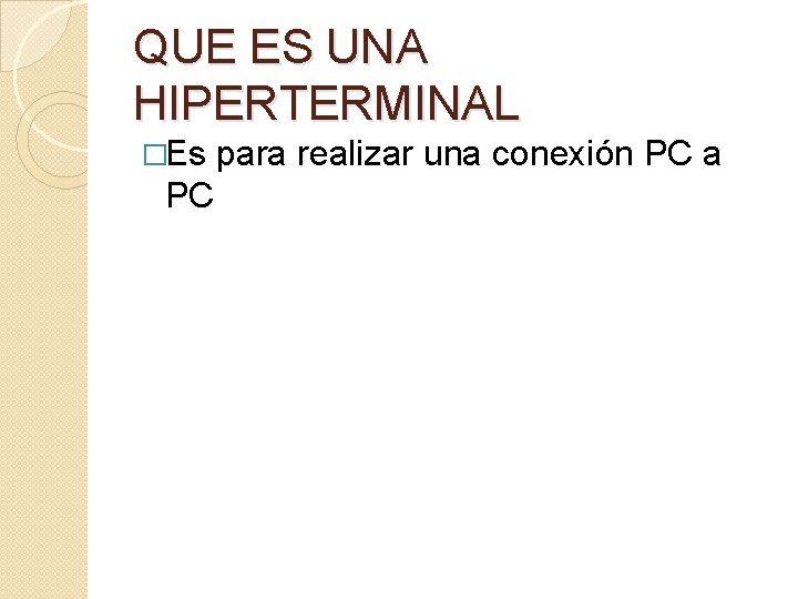 QUE ES UNA HIPERTERMINAL �Es PC para realizar una conexión PC a 