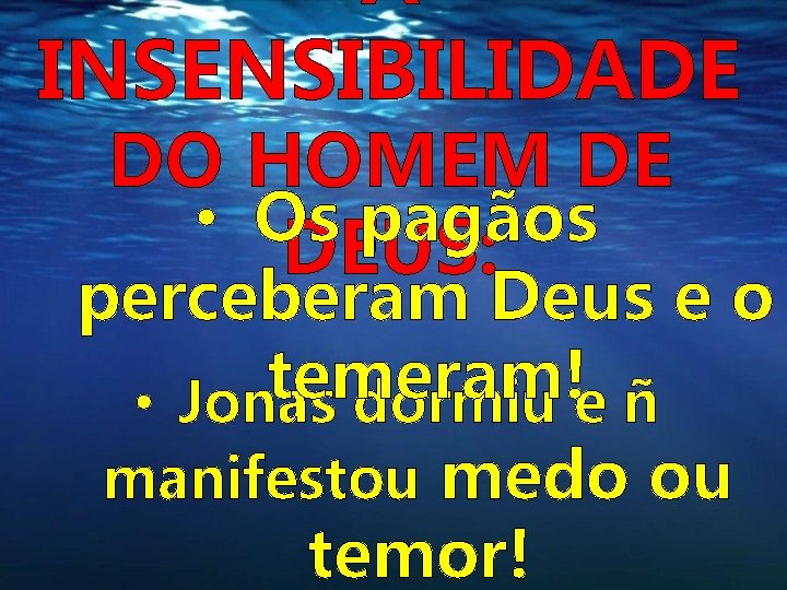 A INSENSIBILIDADE DO HOMEM DE • Os pagãos DEUS: perceberam Deus e o temeram! A INSENSIBILIDADE DO HOMEM DE • Os pagãos DEUS: perceberam Deus e o temeram!