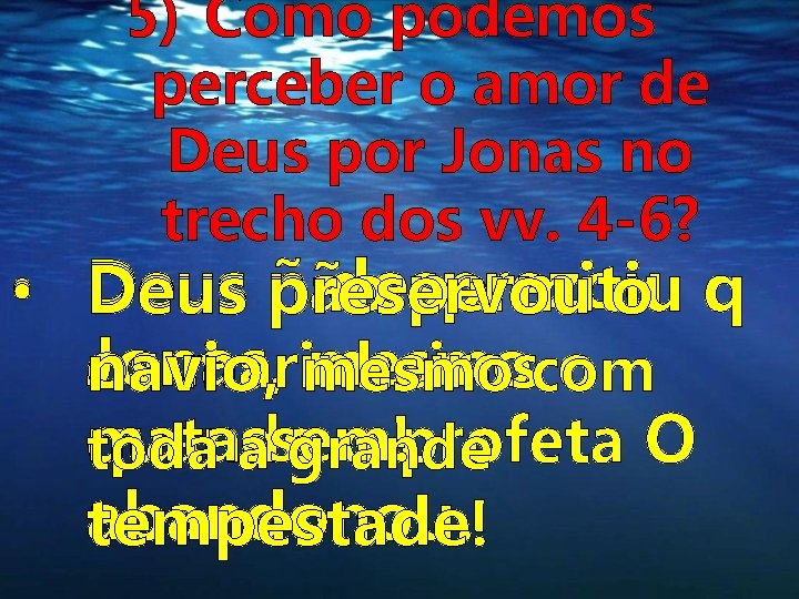 5) Como podemos perceber o amor de Deus por Jonas no trecho dos vv. 5) Como podemos perceber o amor de Deus por Jonas no trecho dos vv.