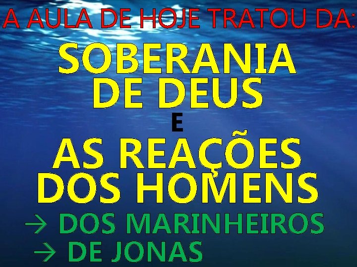 A AULA DE HOJE TRATOU DA: SOBERANIA DE DEUS E AS REAÇÕES DOS HOMENS A AULA DE HOJE TRATOU DA: SOBERANIA DE DEUS E AS REAÇÕES DOS HOMENS