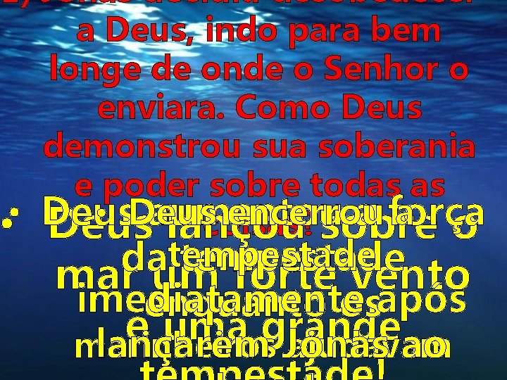 1) Jonas decidiu desobedecer a Deus, indo para bem longe de onde o Senhor 1) Jonas decidiu desobedecer a Deus, indo para bem longe de onde o Senhor