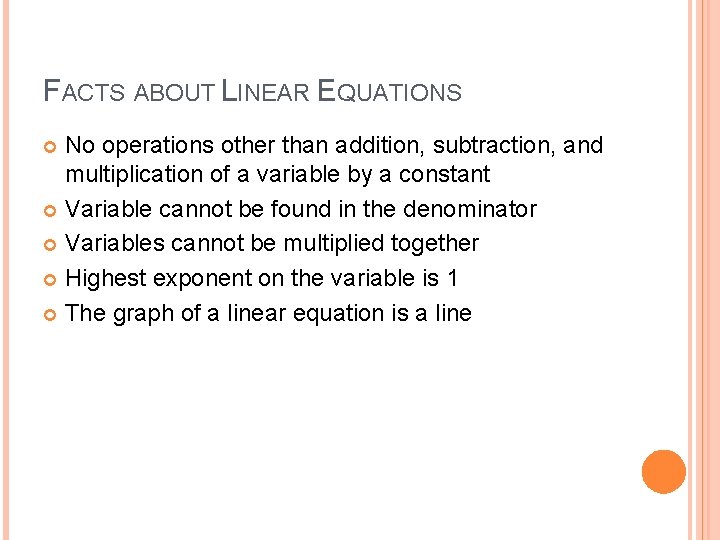 FACTS ABOUT LINEAR EQUATIONS No operations other than addition, subtraction, and multiplication of a