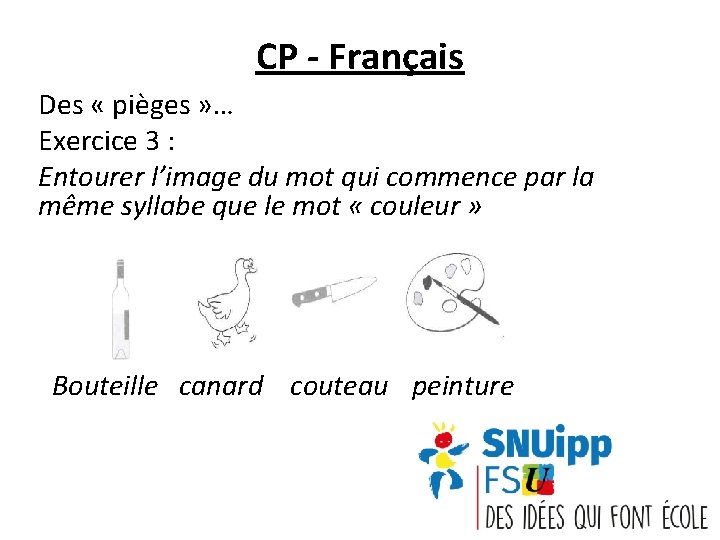 CP - Français Des « pièges » … Exercice 3 : Entourer l’image du