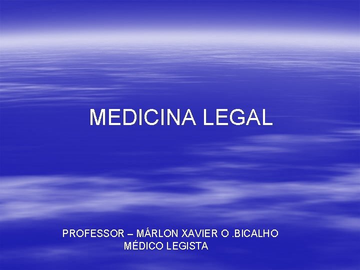 MEDICINA LEGAL PROFESSOR – MÁRLON XAVIER O. BICALHO MÉDICO LEGISTA 