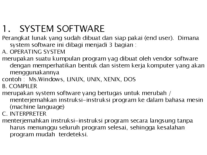1. SYSTEM SOFTWARE Perangkat lunak yang sudah dibuat dan siap pakai (end user). Dimana