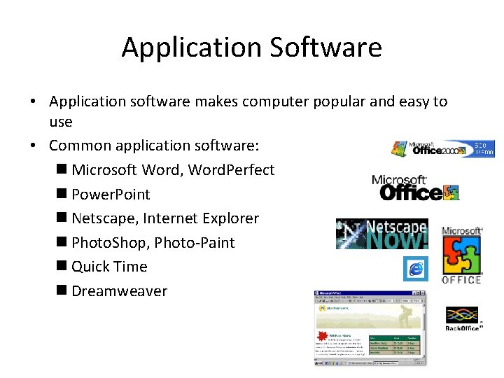 Application Software • Application software makes computer popular and easy to use • Common