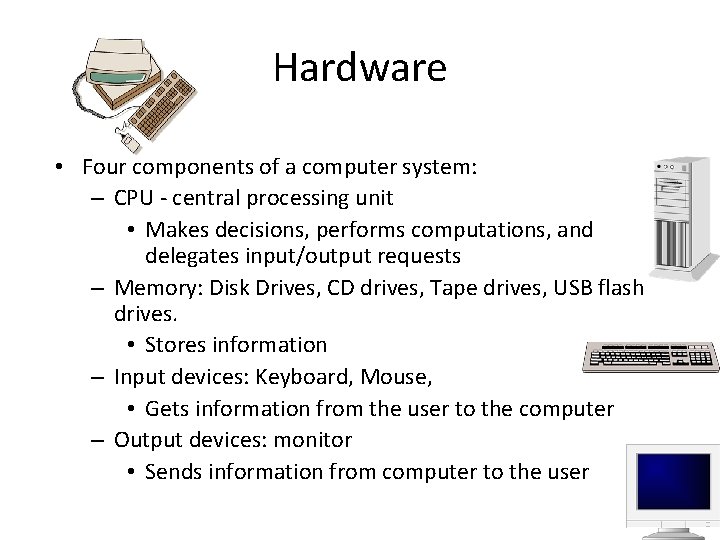 Hardware • Four components of a computer system: – CPU - central processing unit