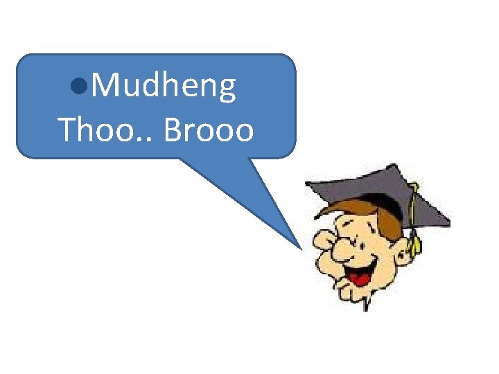 l. Mudheng Thoo. . Brooo 