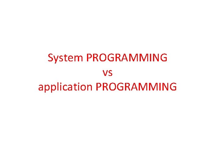 System PROGRAMMING vs application PROGRAMMING 