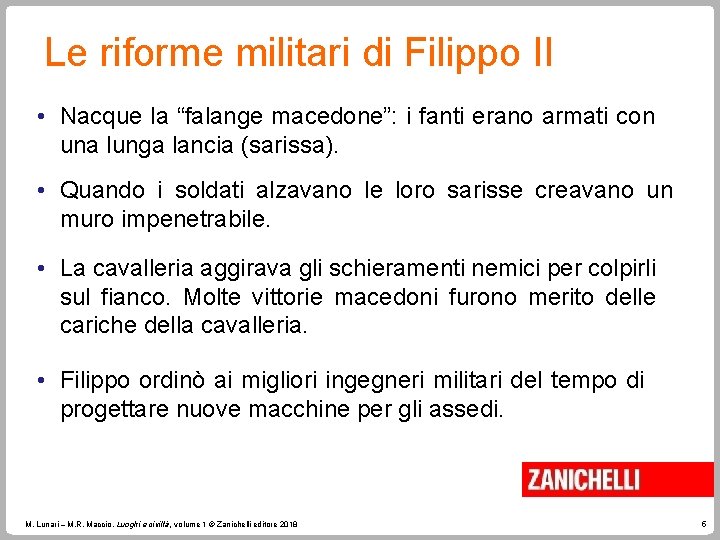 Le riforme militari di Filippo II • Nacque la “falange macedone”: i fanti erano