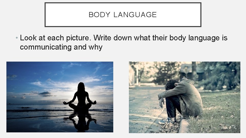 BODY LANGUAGE • Look at each picture. Write down what their body language is BODY LANGUAGE • Look at each picture. Write down what their body language is