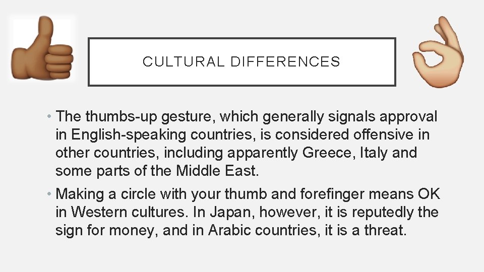 CULTURAL DIFFERENCES • The thumbs-up gesture, which generally signals approval in English-speaking countries, is CULTURAL DIFFERENCES • The thumbs-up gesture, which generally signals approval in English-speaking countries, is
