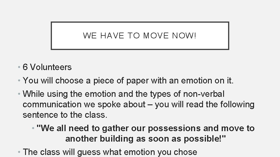 WE HAVE TO MOVE NOW! • 6 Volunteers • You will choose a piece WE HAVE TO MOVE NOW! • 6 Volunteers • You will choose a piece