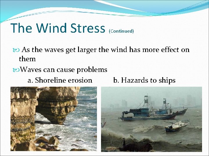 The Wind Stress (Continued) As the waves get larger the wind has more effect