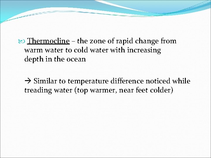  Thermocline – the zone of rapid change from warm water to cold water