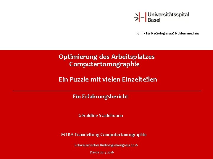Klinik für Radiologie und Nuklearmedizin Optimierung des Arbeitsplatzes Computertomographie Ein Puzzle mit vielen Einzelteilen