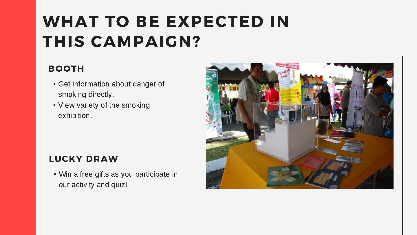 WHAT TO BE EXPECTED IN THIS CAMPAIGN? BOOTH • Get information about danger of