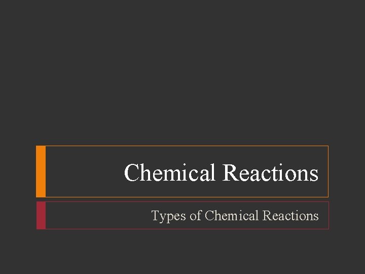 Chemical Reactions Types of Chemical Reactions 