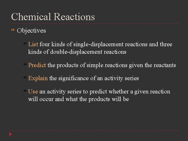 Chemical Reactions Objectives List four kinds of single-displacement reactions and three kinds of double-displacement