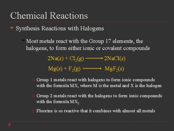 Chemical Reactions Synthesis Reactions with Halogens Most metals react with the Group 17 elements,
