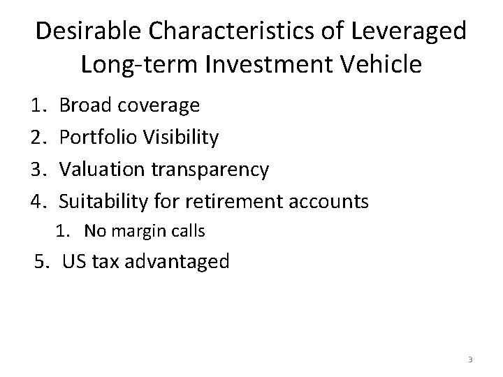 Desirable Characteristics of Leveraged Long-term Investment Vehicle 1. 2. 3. 4. Broad coverage Portfolio