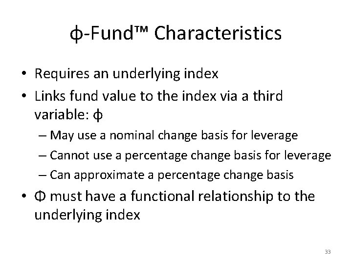 φ-Fund™ Characteristics • Requires an underlying index • Links fund value to the index
