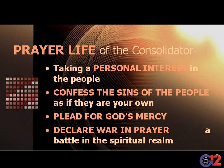 PRAYER LIFE of the Consolidator • Taking a PERSONAL INTEREST in the people •