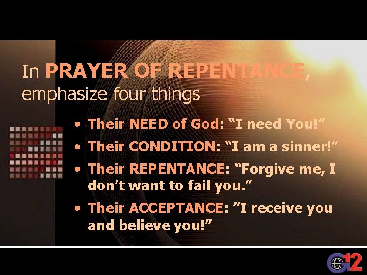 In PRAYER OF REPENTANCE, emphasize four things • Their NEED of God: “I need