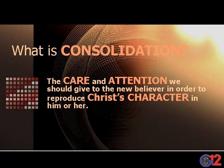 What is CONSOLIDATION? The CARE and ATTENTION we should give to the new believer