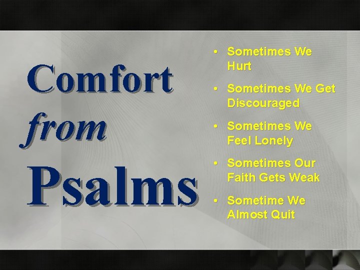 Comfort from Psalms • Sometimes We Hurt • Sometimes We Get Discouraged • Sometimes