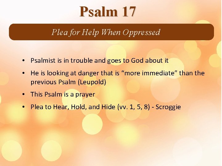Psalm 17 Plea for Help When Oppressed • Psalmist is in trouble and goes