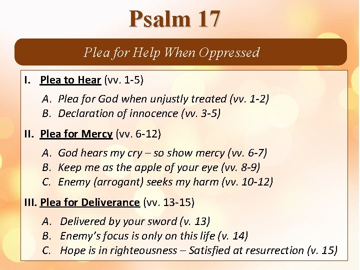 Psalm 17 Plea for Help When Oppressed I. Plea to Hear (vv. 1 -5)
