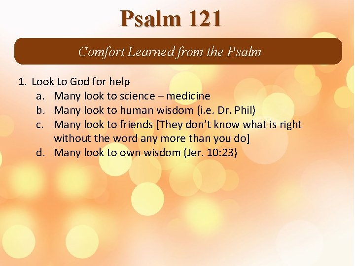 Psalm 121 Comfort Learned from the Psalm 1. Look to God for help a.