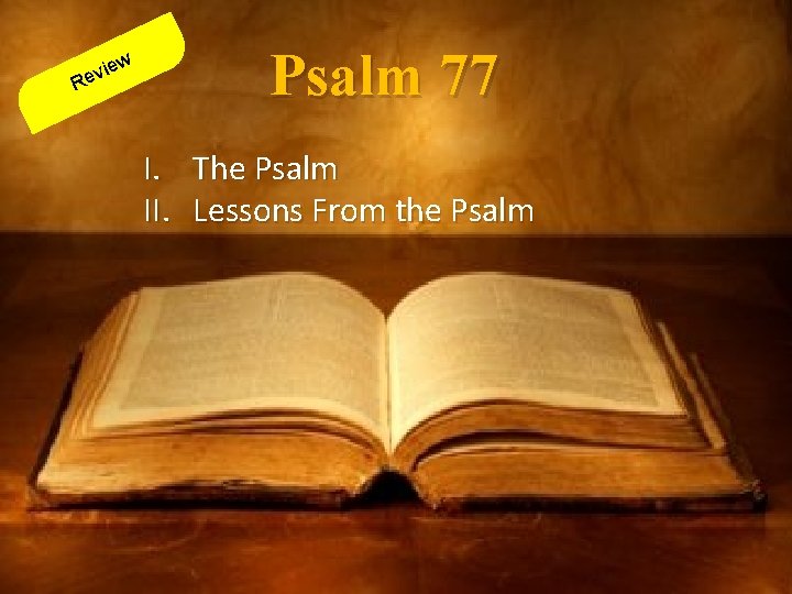 R ew i v e Psalm 77 I. The Psalm II. Lessons From the