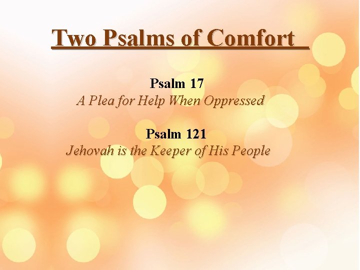 Two Psalms of Comfort Psalm 17 A Plea for Help When Oppressed Psalm 121