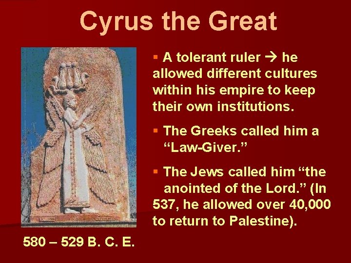 Cyrus the Great § A tolerant ruler he allowed different cultures within his empire Cyrus the Great § A tolerant ruler he allowed different cultures within his empire