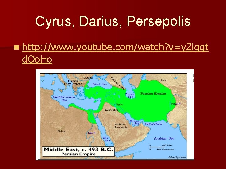 Cyrus, Darius, Persepolis n http: //www. youtube. com/watch? v=y. Zlqgt d. Qo. Ho Cyrus, Darius, Persepolis n http: //www. youtube. com/watch? v=y. Zlqgt d. Qo. Ho
