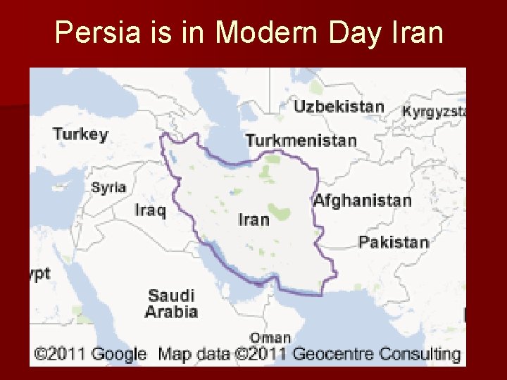 Persia is in Modern Day Iran Persia is in Modern Day Iran