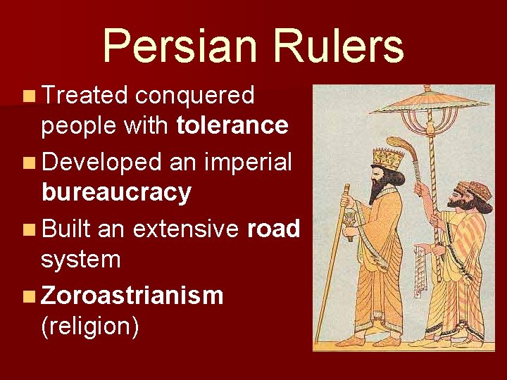Persian Rulers n Treated conquered people with tolerance n Developed an imperial bureaucracy n Persian Rulers n Treated conquered people with tolerance n Developed an imperial bureaucracy n