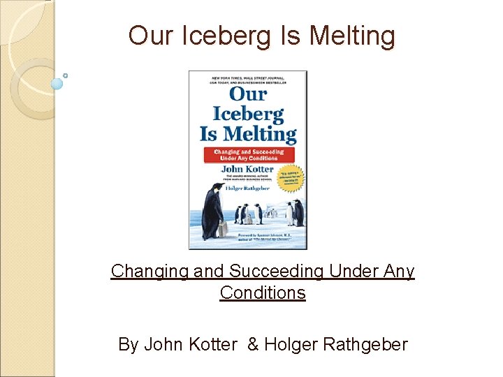 Our Iceberg Is Melting Changing and Succeeding Under Any Conditions By John Kotter &