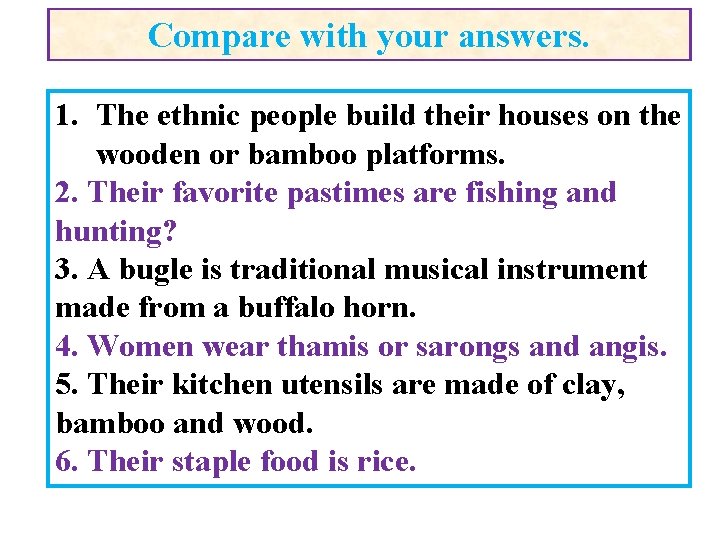 Compare with your answers. 1. The ethnic people build their houses on the wooden