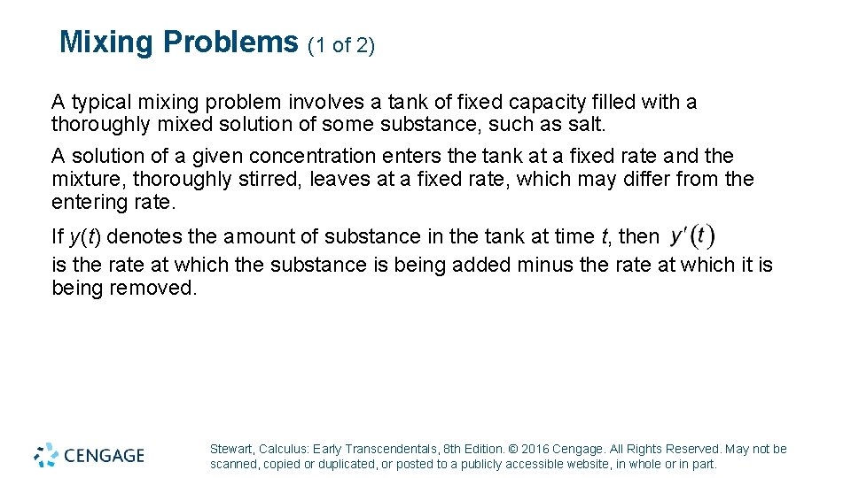 Mixing Problems (1 of 2) A typical mixing problem involves a tank of fixed