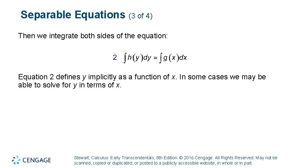 Separable Equations (3 of 4) Then we integrate both sides of the equation: Equation