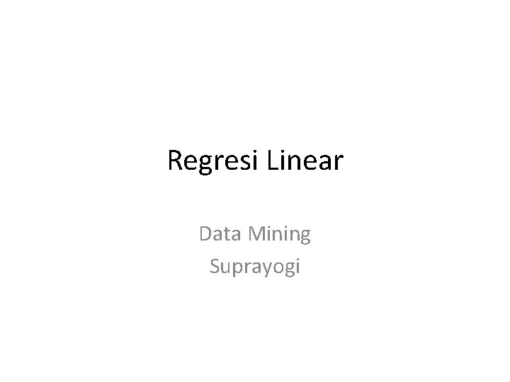 Regresi Linear Data Mining Suprayogi 